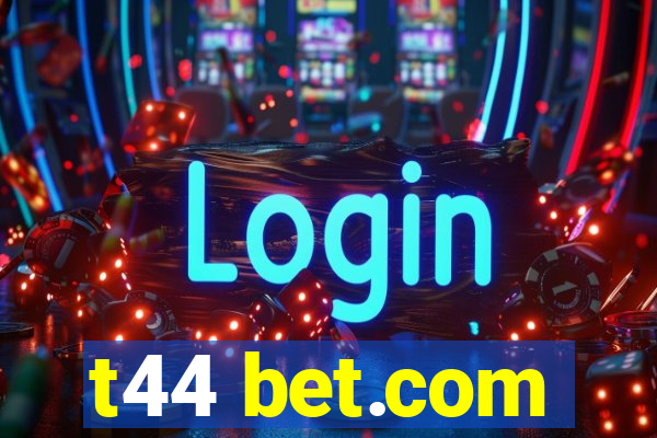 t44 bet.com